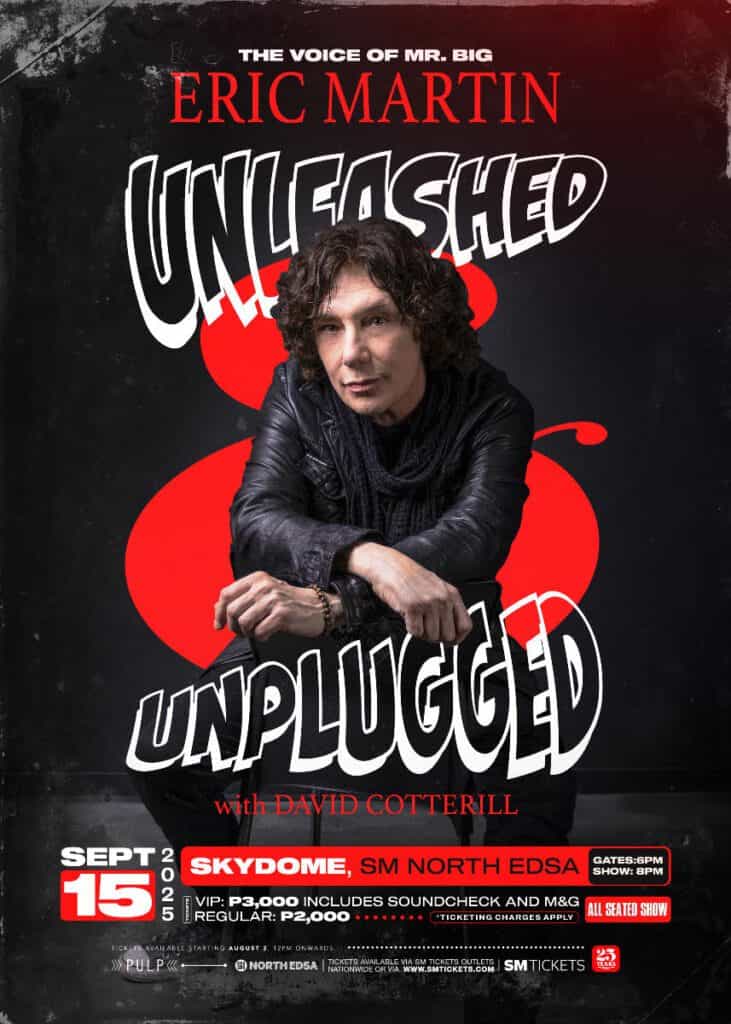 THE BIG VOICE, A LOT OF BIG SONGS AND BIG LOVE. THE VOICE OF MR. BIG: ERIC MARTIN UNLEASHED AND UNPLUGGED WITH DAVID COTTERILL IS A SHOW MADE FOR FILIPINO MUSIC LOVERS!